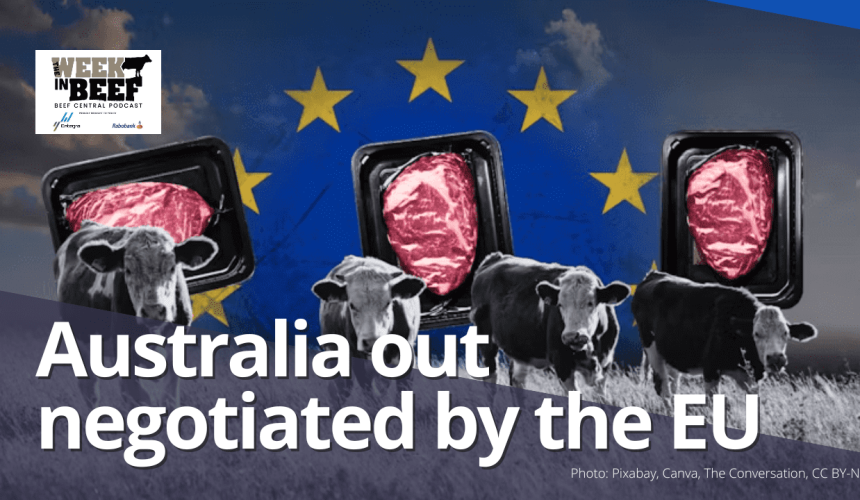 Podcast: EU trade deal panned | Why Canada has emerged as an Aussie beef market